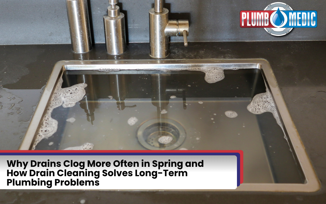 Why Drains Clog More Often in Spring and How Drain Cleaning Solves Long-Term Plumbing Problems